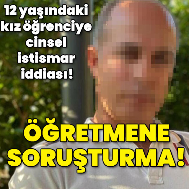 12 yaşındaki kız öğrenciye cinsel istismar! Öğretmene soruşturma!