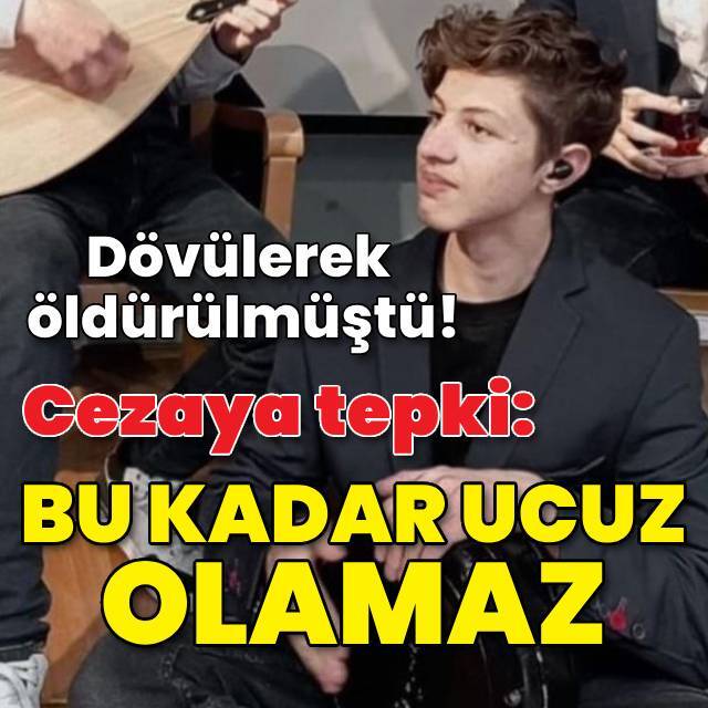 Dövülerek öldürülmüştü! Cezaya tepki: Bu kadar ucuz olamaz