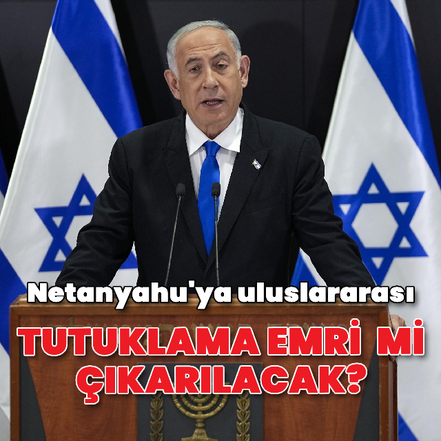 Netanyahu'ya uluslararası tutuklama emri mi çıkarılacak?