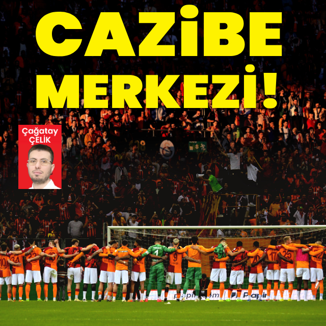 Cazibe merkezi Galatasaray!