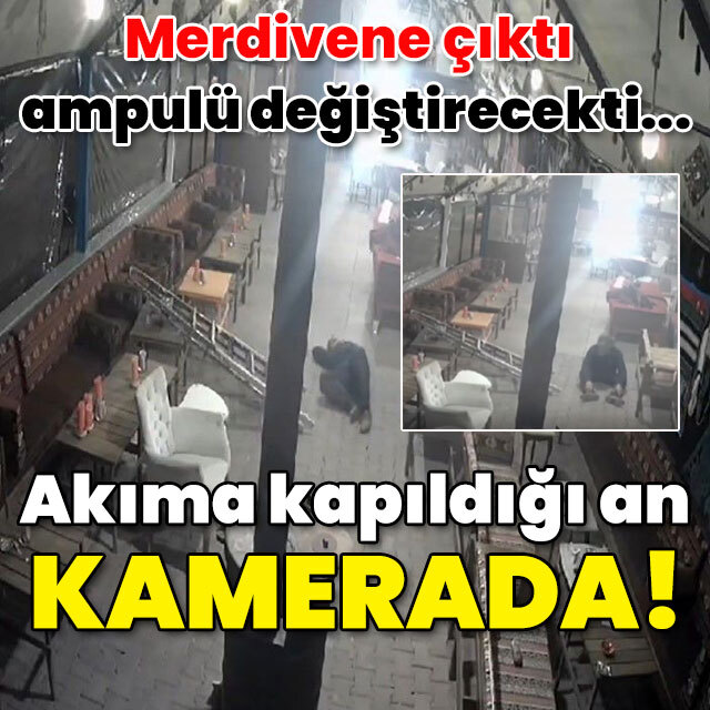 Ampulü değiştiriyordu! Akıma kapıldığı an kamerada!