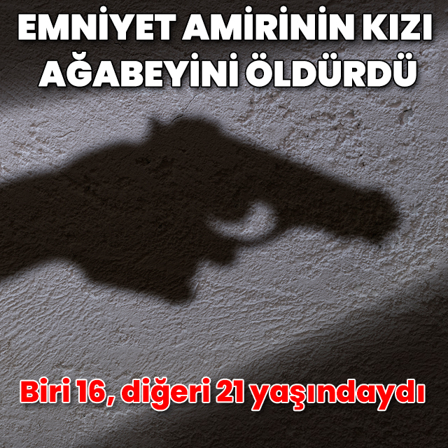 16 yaşındaki kız babasının beylik tabancası ile ağabeyini öldürdü