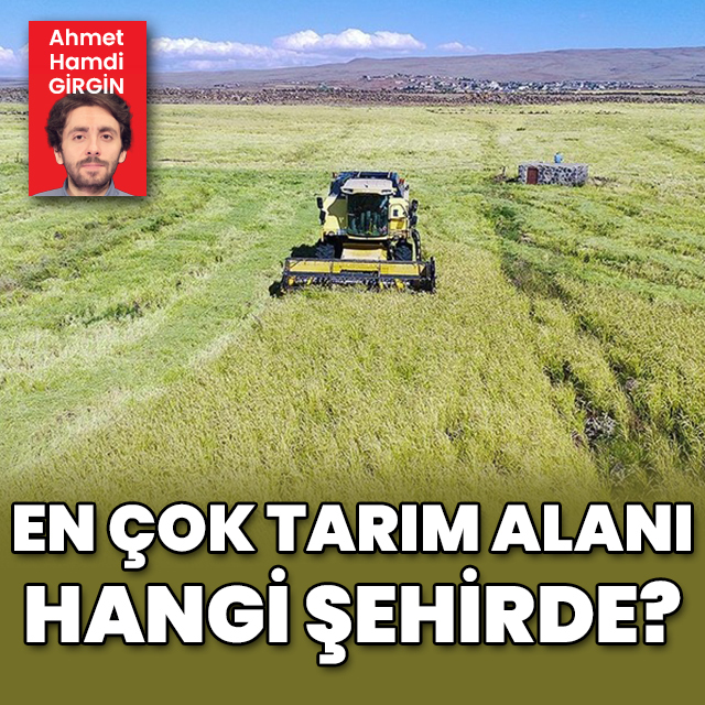 Türkiye'de en çok tarım alanı hangi şehirde?