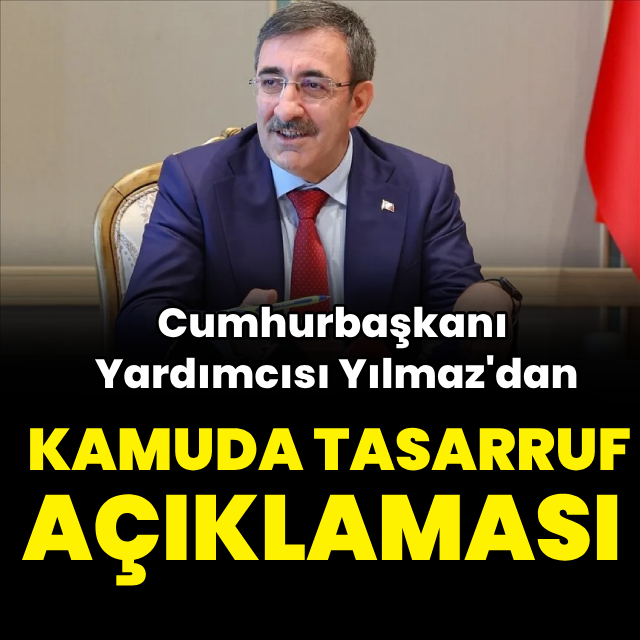 Cumhurbaşkanı Yardımcısı Yılmaz'dan kamuda tasarruf açıklaması