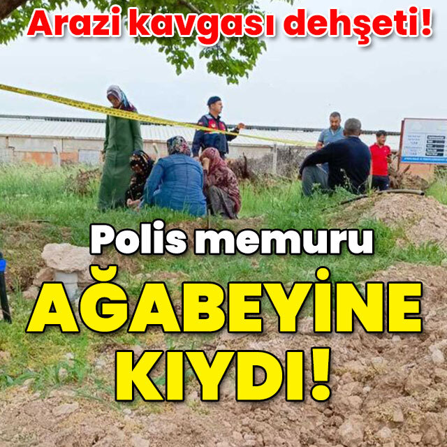 Arazi kavgasında polis memuru ağabeyine kıydı!