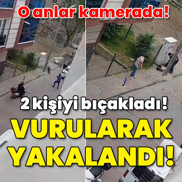 O anlar kamerada! 2 kişiyi bıçaklayan saldırgan vurularak yakalandı!