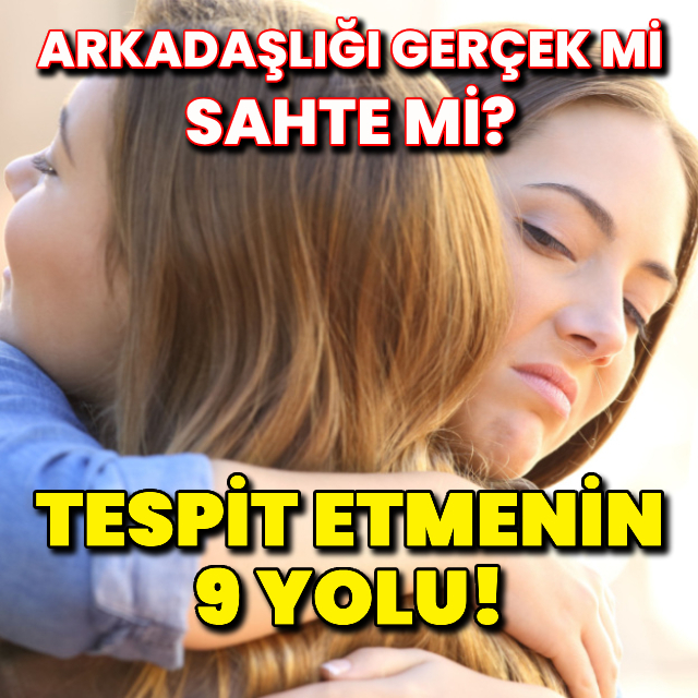 Sahte arkadaşları tespit etmenin 9 yolu!