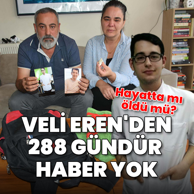 Hayatta mı öldü mü? Veli Eren Atay'dan 288 gündür haber yok