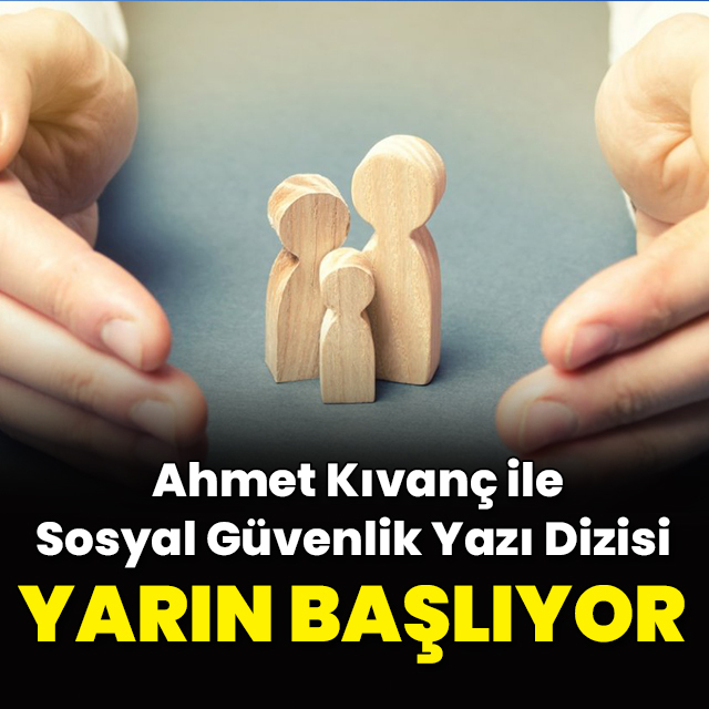 Sosyal Güvenlik Yazı Dizisi yarın HABERTÜRK’te