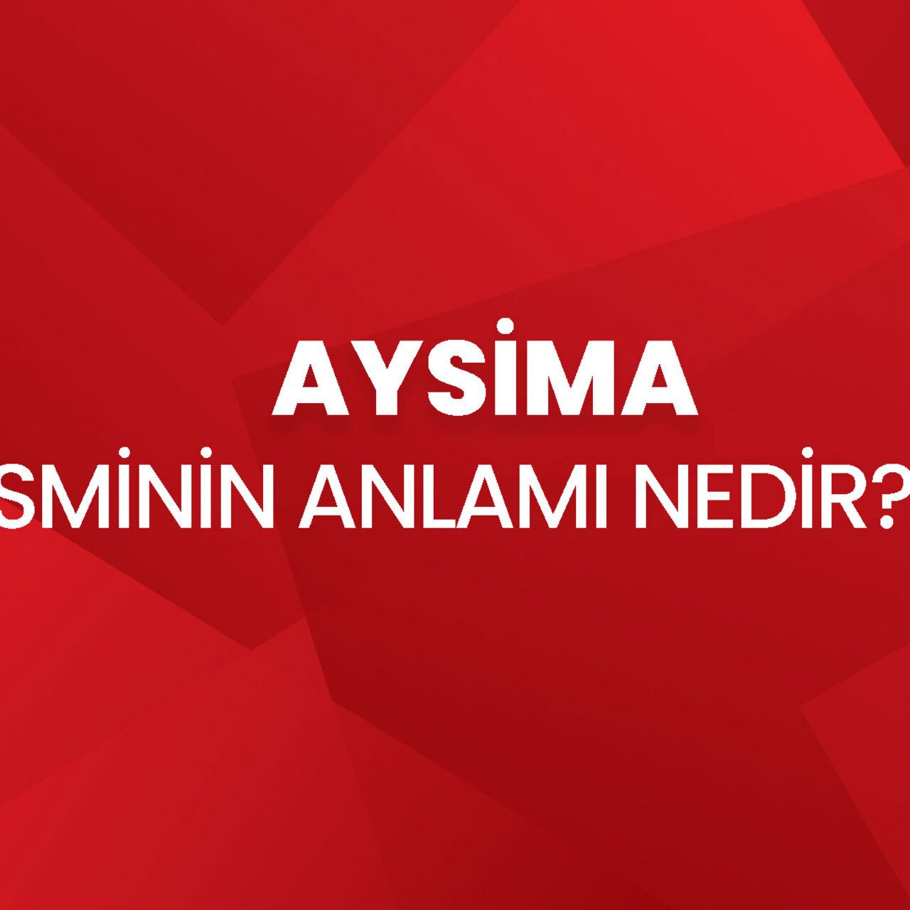 Aysima isminin anlamı nedir?