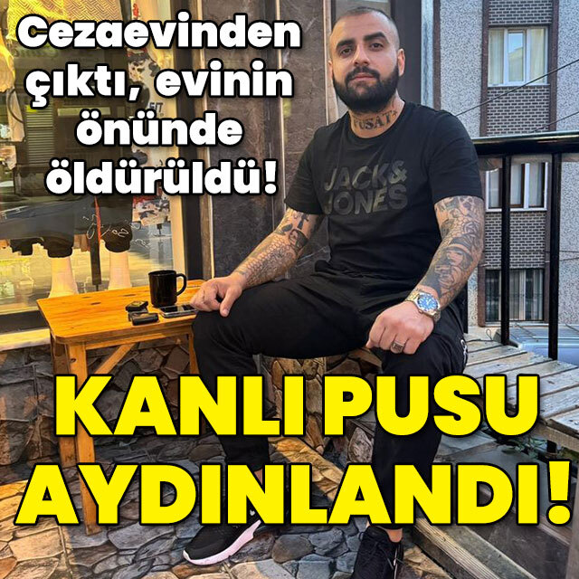 Cezaevinden çıktı, evinin önünde öldürüldü! Kanlı pusu aydınlandı!