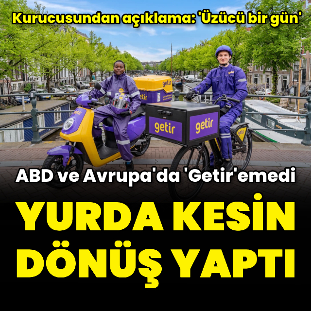 Getir Avrupa ve ABD'den çıktı