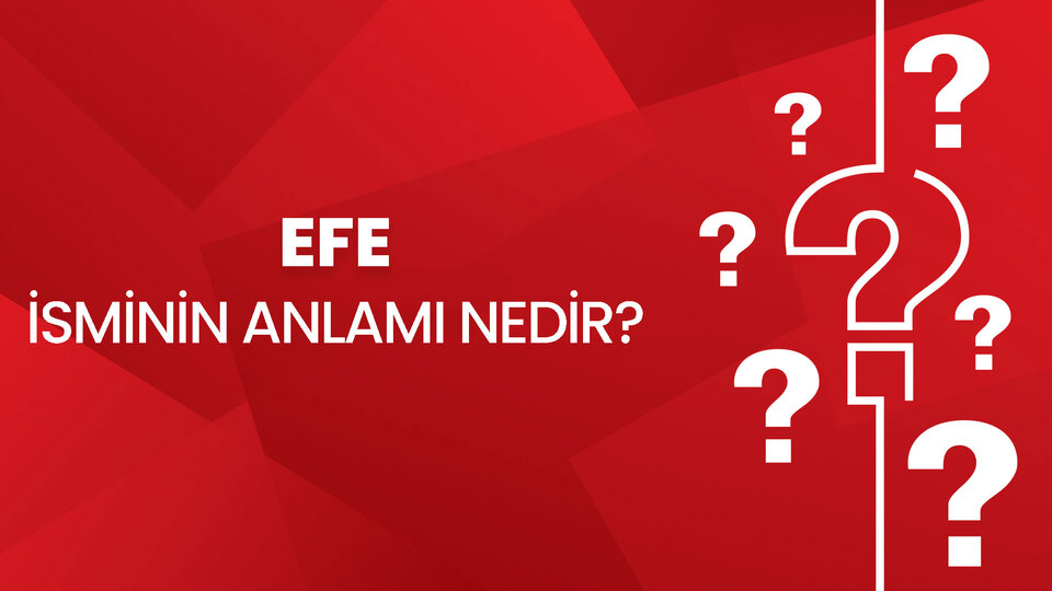 Efe isminin anlamı nedir?
