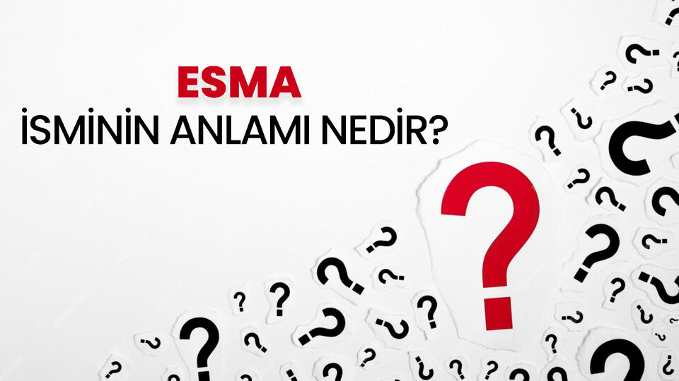 Esma isminin anlamı nedir?