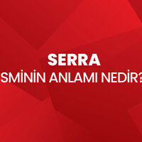 Serra isminin anlamı nedir?