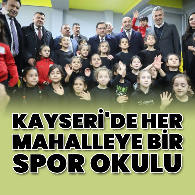 Kayseri'de her mahalleye bir spor okulu
