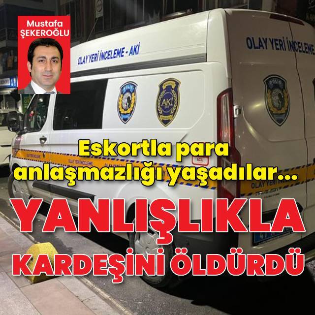 Eskortla para anlaşmazlığı cinayetle bitti