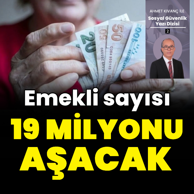 Emekli sayısı 19 milyonu aşacak
