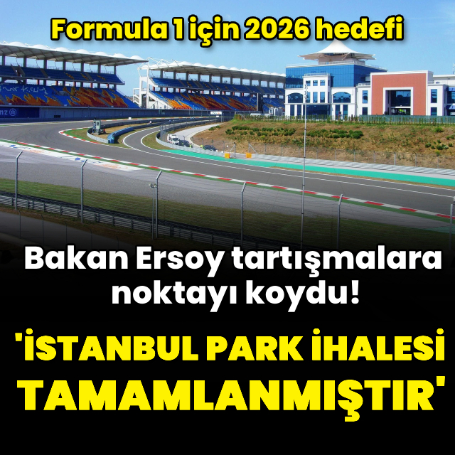 Bakan Ersoy'dan İstanbul Park açıklaması
