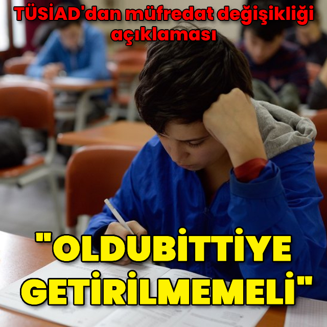 TÜSİAD: Müfredat değişikliği oldubittiye getirilmemeli