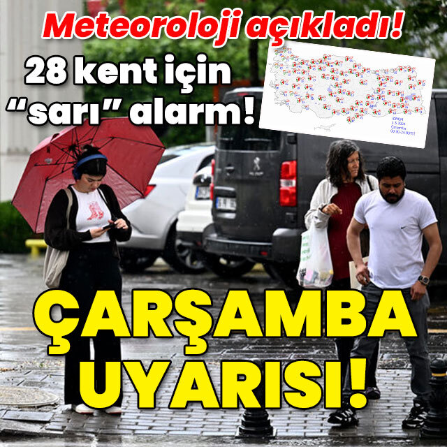 28 kent için "sarı" alarm! Çarşambaya dikkat!
