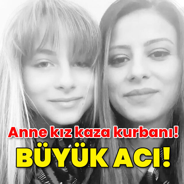 Anne ile kızı feci kazada can verdi!