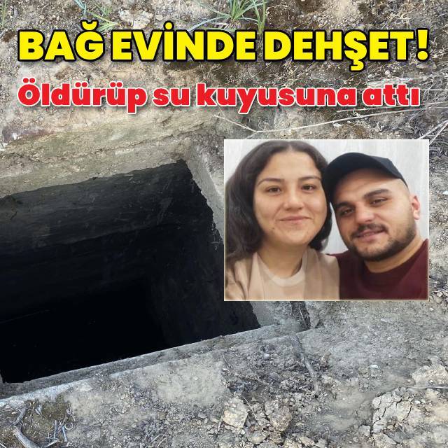 Bağ evinde dehşet! Öldürüp su kuyusuna attı