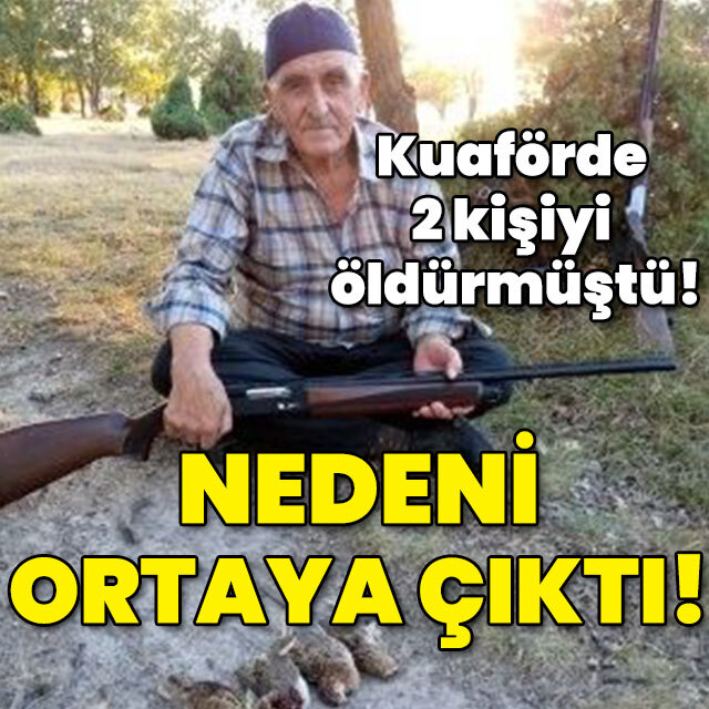 Kuaförde 2 kişiyi öldürmüştü! Nedeni belli oldu!