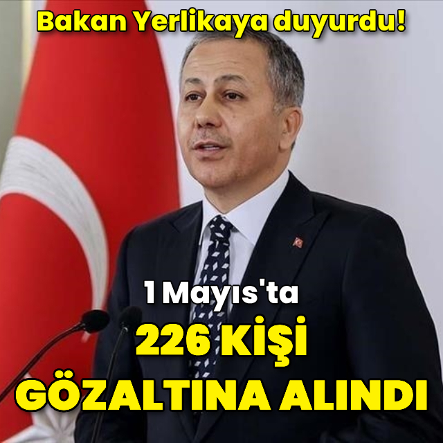 "1 Mayıs'ta 226 kişi gözaltına alındı"