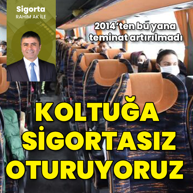 Koltuğa sigortasız oturuyoruz