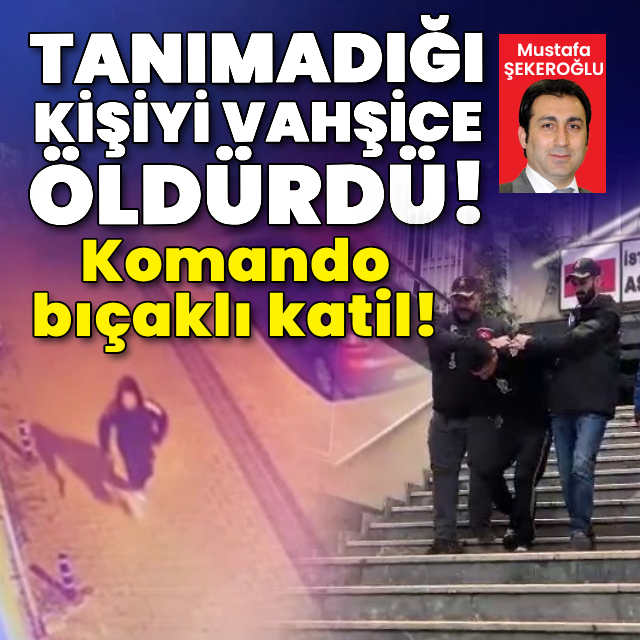 Komanda bıçaklı katil! Tanımadığı kişiyi öldürdü
