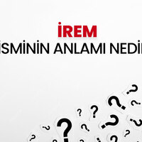 İrem İsminin Anlamı Nedir?