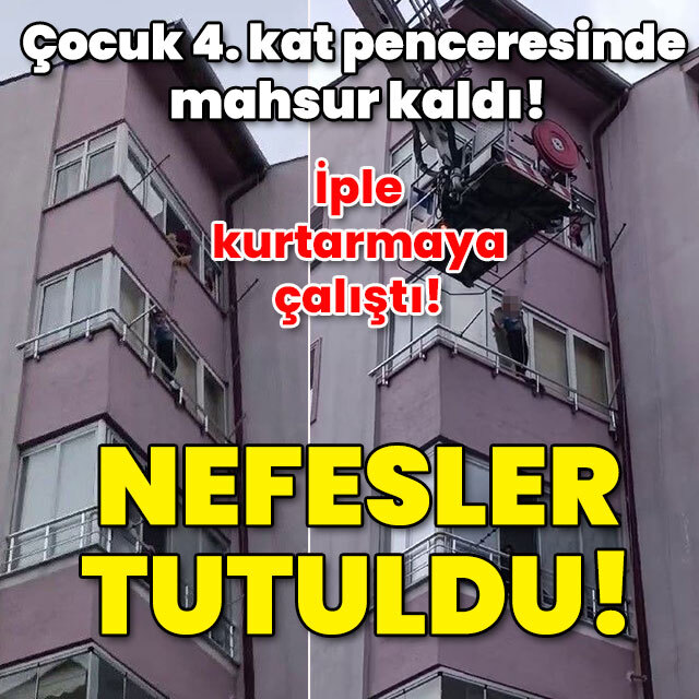 Çocuk 4. kat penceresinde mahsur kaldı! Nefesler tutuldu!