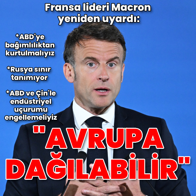Macron'dan bir uyarı daha: Avrupa dağılabilir