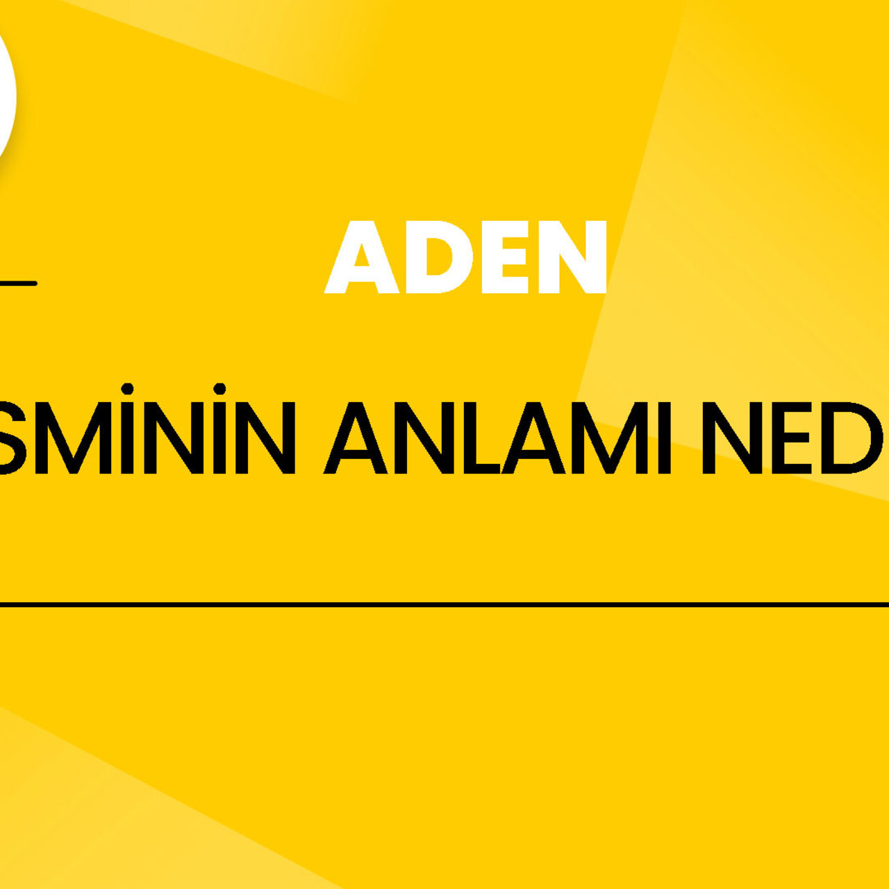Aden isminin anlamı nedir?