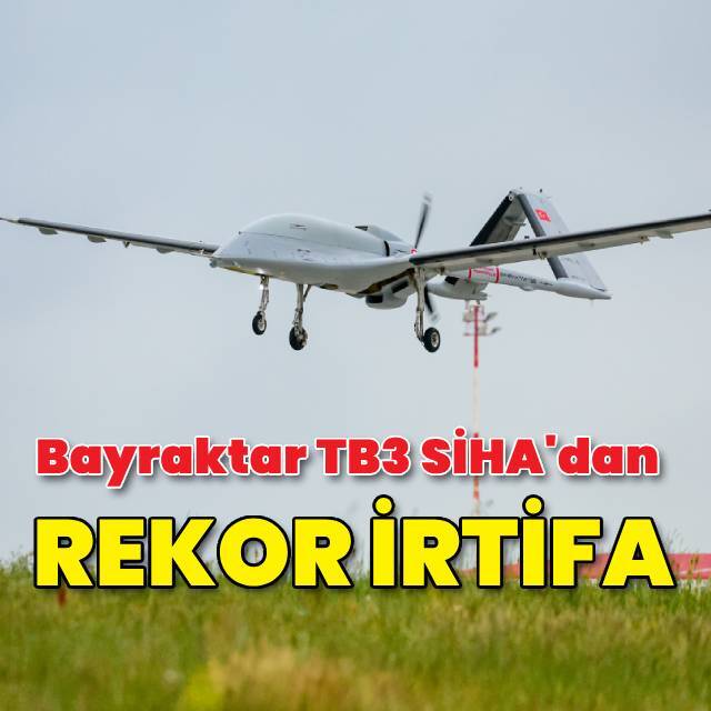 Bayraktar TB3 SİHA'dan rekor irtifa