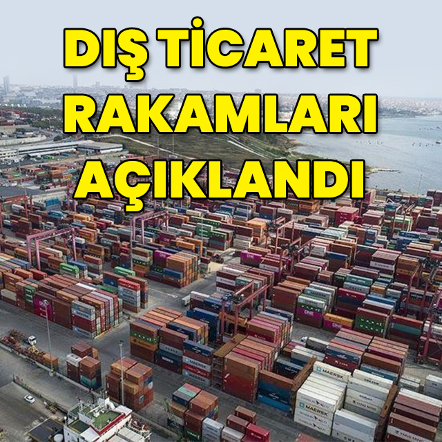 Nisan ayı dış ticaret verileri açıklandı