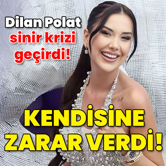 Dilan Polat sinir krizi geçirdi! Kendisine zarar verdi!