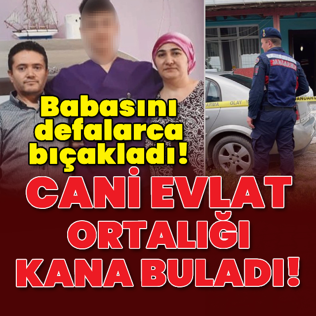 Evlat vahşeti! Babasını defalarca bıçakladı