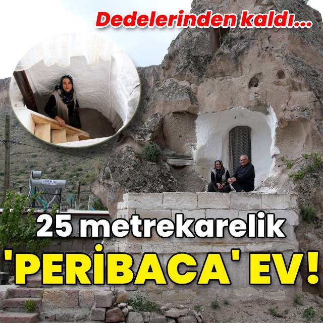 Dedelerinden kaldı... 25 metrekarelik 'peribaca' ev!