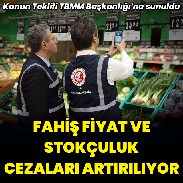 Fahiş fiyat ve stokçuluk cezaları artırılıyor
