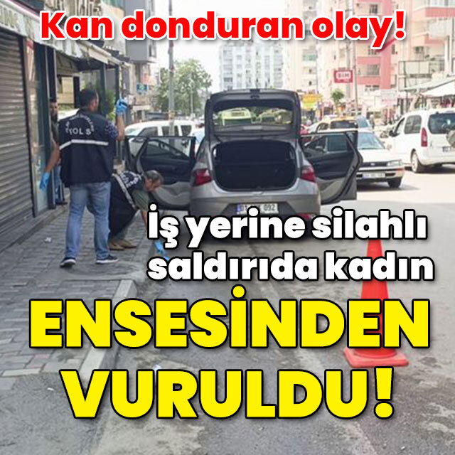İş yerine silahlı saldırıda kadın ensesinden vuruldu!