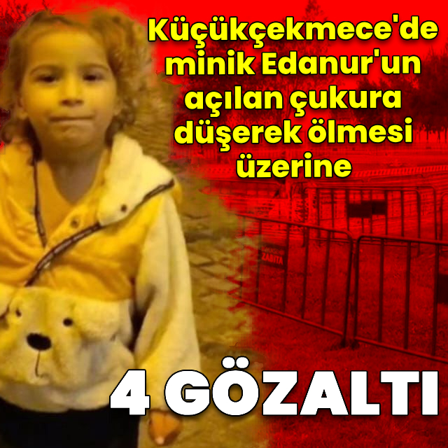 Edanur'un ölümüyle ilgili 4 gözaltı