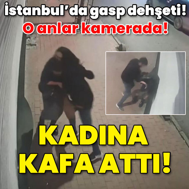 Kadına yumruk ve kafa attı! O anlar kamerada! Gasp dehşeti!