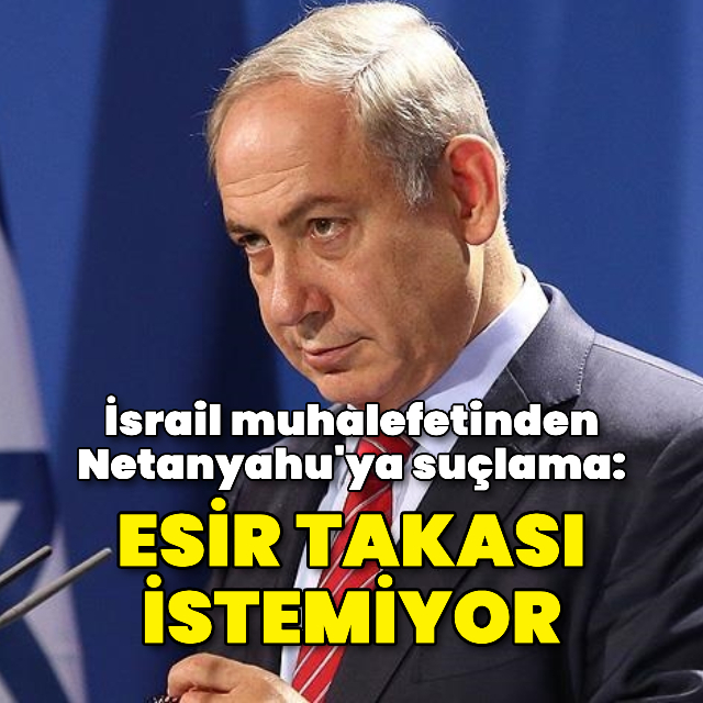 İsrail muhalefetinden Başbakan Netanyahu'ya suçlama
