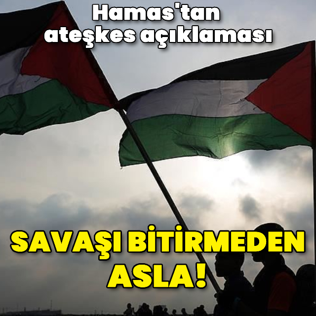 "Hamas savaşı bitirmeyen ateşkesi reddedecek"
