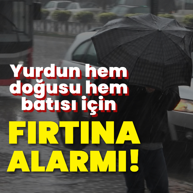 Yurdun hem doğusu hem batısı için fırtına alarmı!