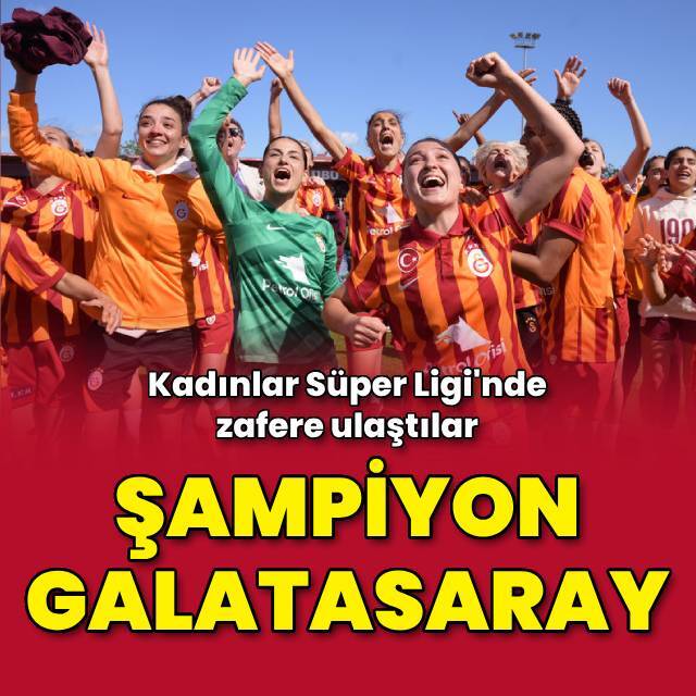 Kadınlar Süper Ligi'nde şampiyon Galatasaray