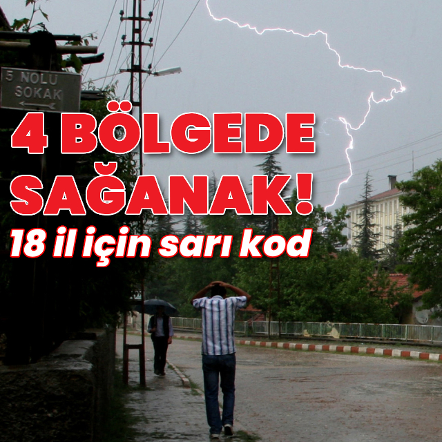 18 il için sarı kod! 4 bölgede sağanak