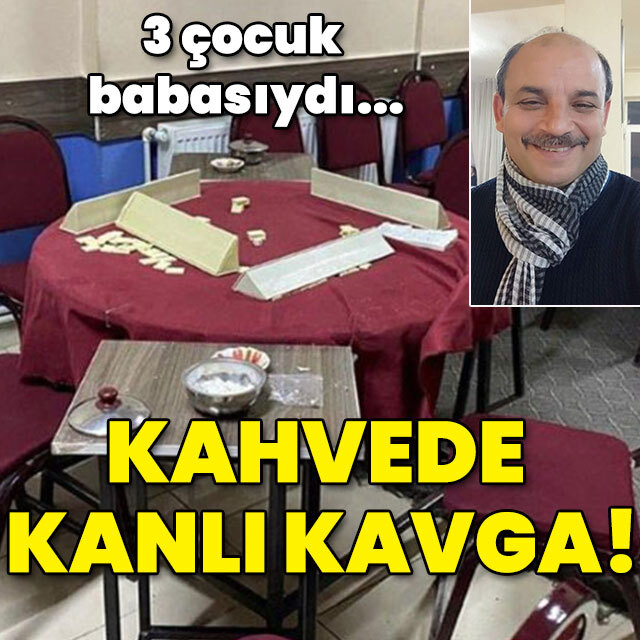 3 çocuk babasıydı! Kahvede kanlı kavga!